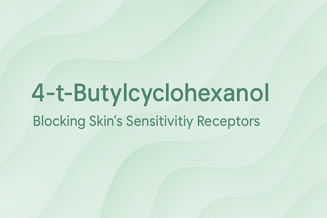 4-t-Butylcyclohexanol - Blocking Skin's Sensitivity Receptors