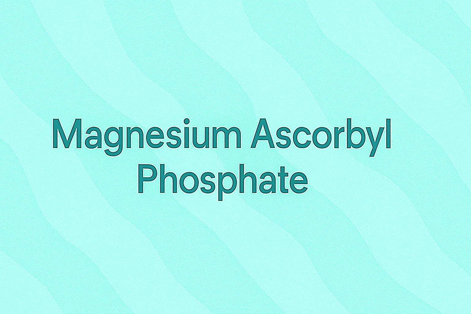 Magnesium Ascorbyl Phosphate: The Gentle Vitamin C Powerhouse for Stable, Long-Lasting Skin Benefits
