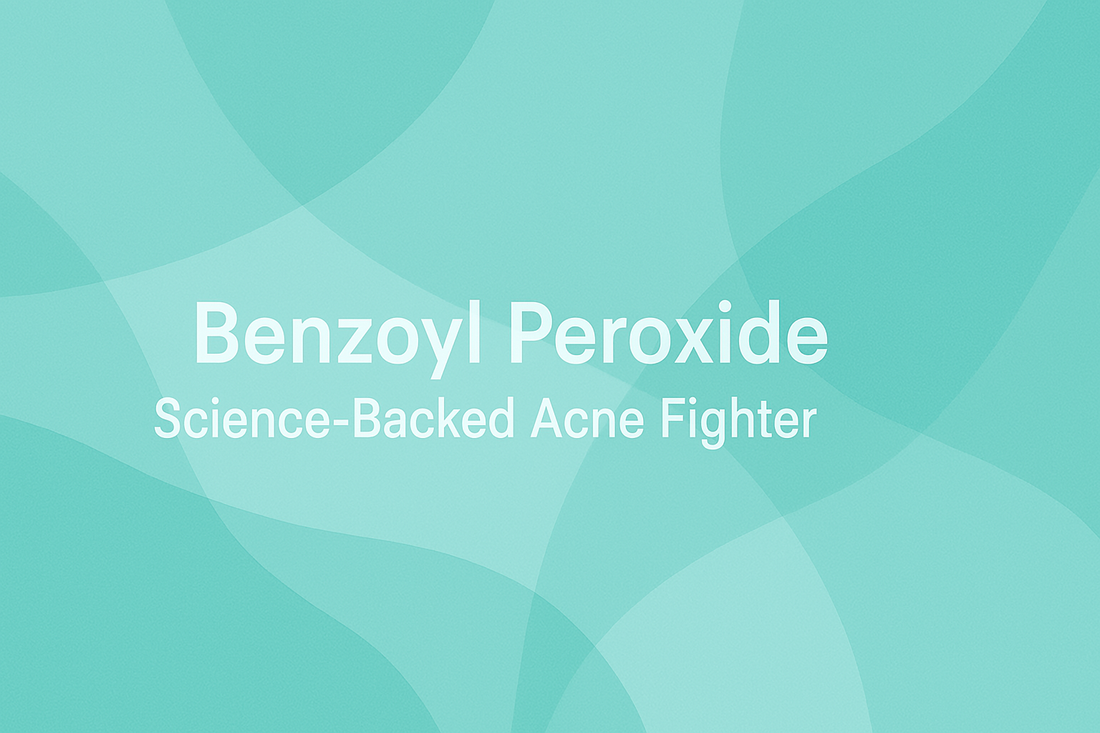 Benzoyl Peroxide - Science-Backed Acne Fighter
