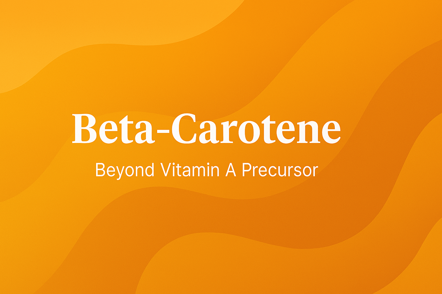 Beta-Carotene: Beyond Vitamin A Precursor