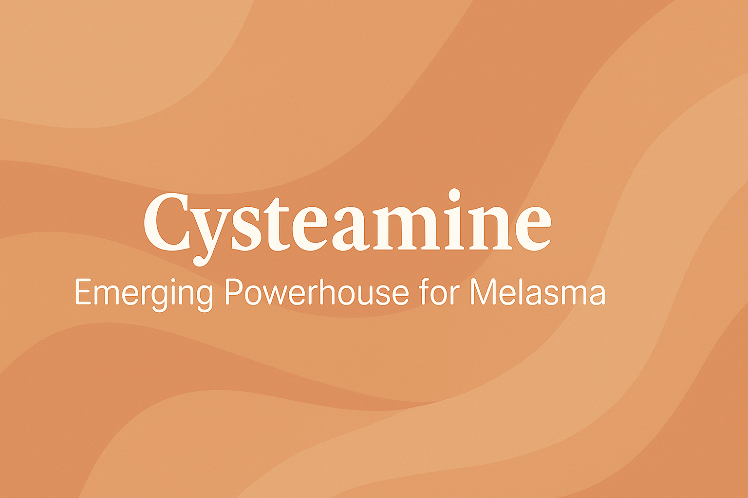 Cysteamine: Emerging Powerhouse for Melasma