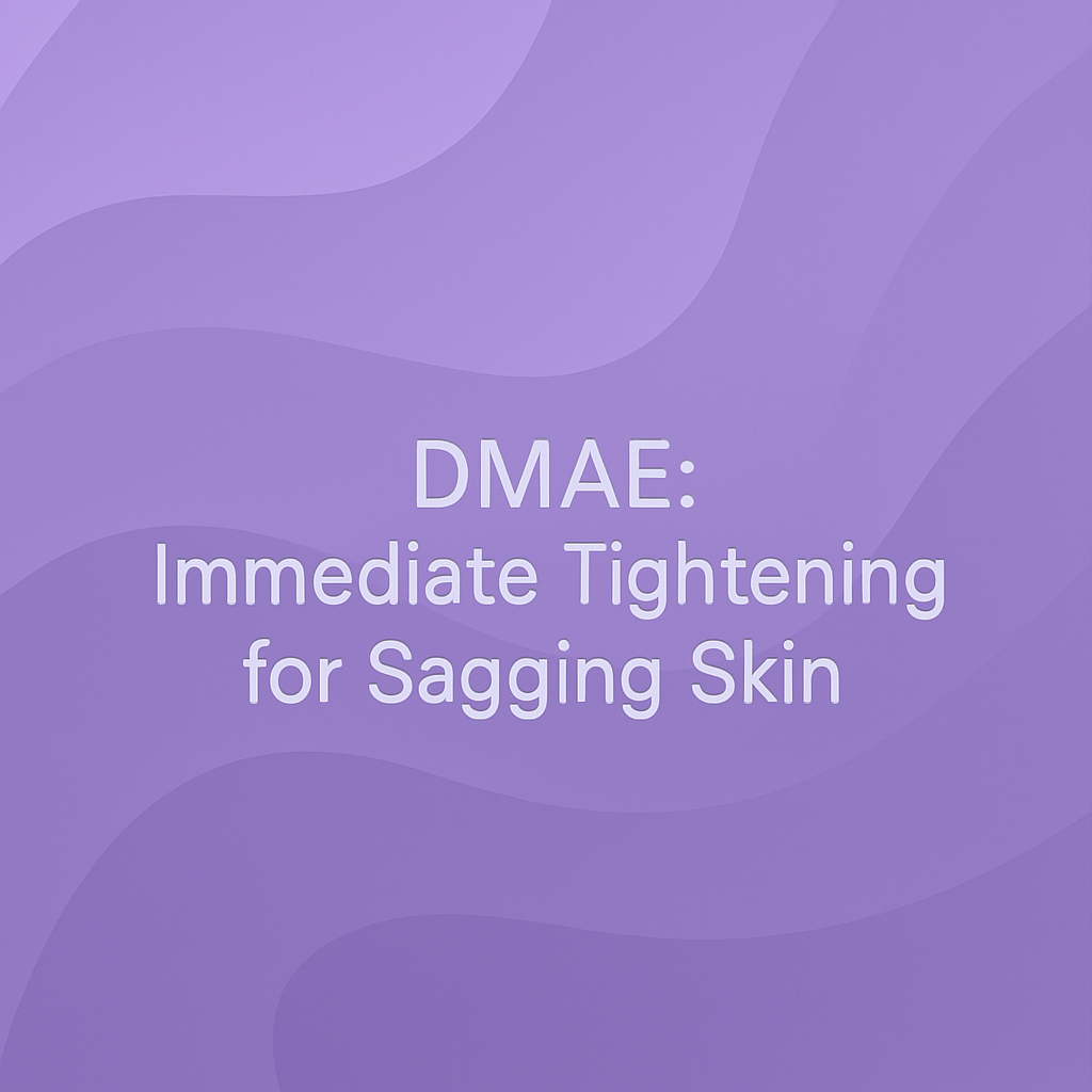 DMAE - Immediate Tightening for Sagging Skin