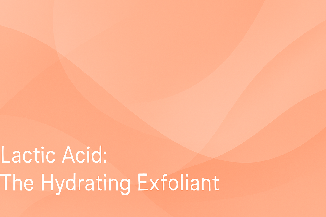 Lactic Acid - The Hydrating Exfoliant