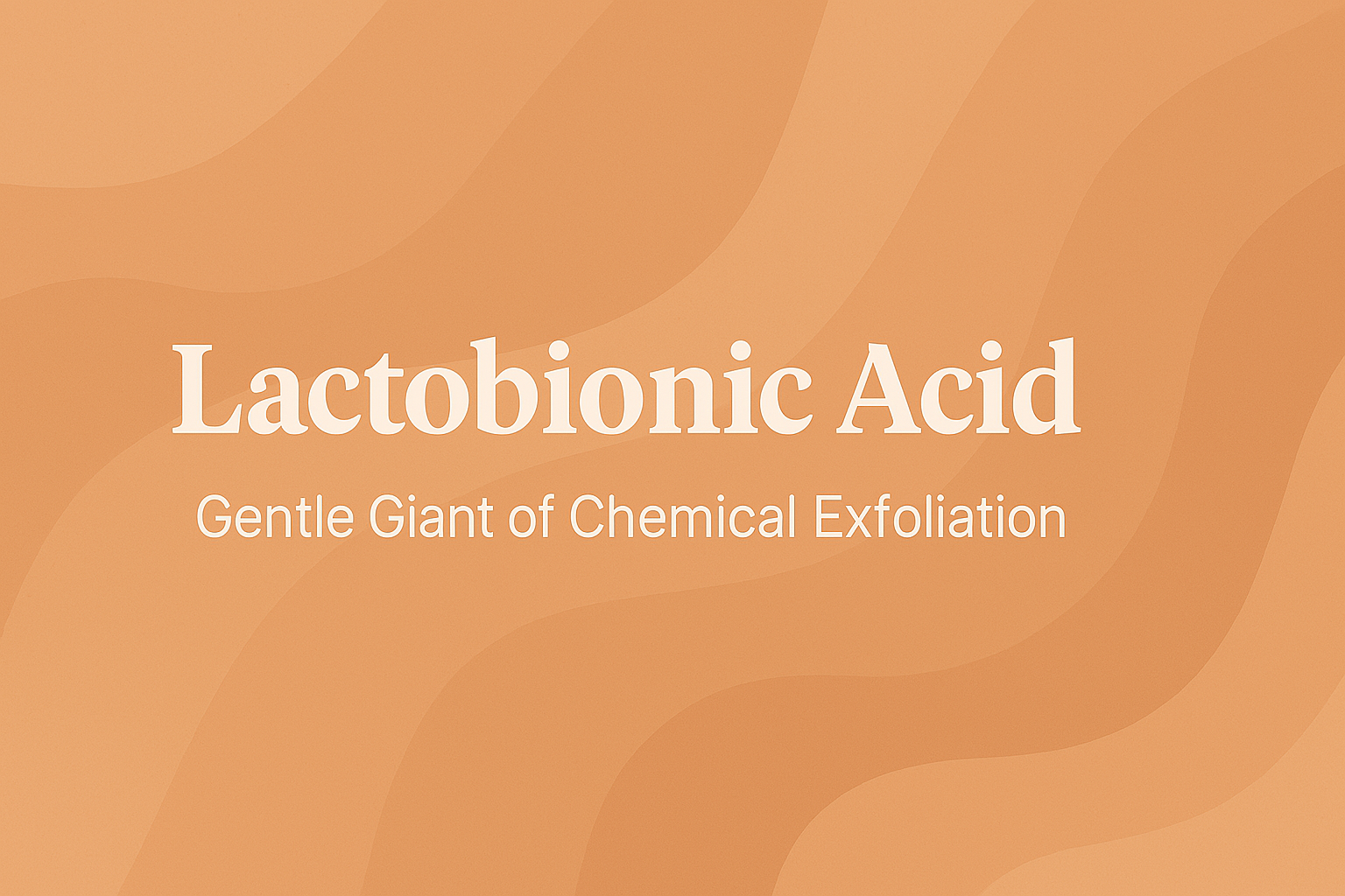 Lactobionic Acid: Gentle Giant of Chemical Exfoliation