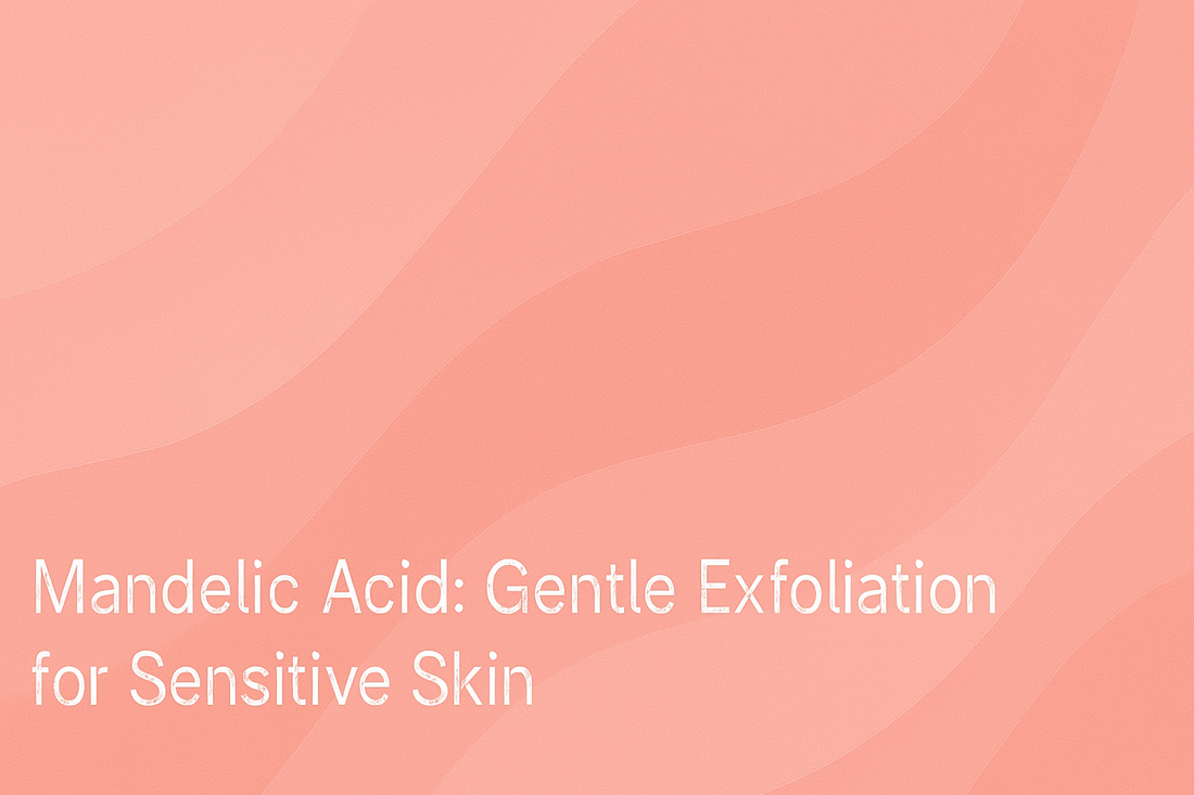 Mandelic Acid - Gentle Exfoliation for Sensitive Skin