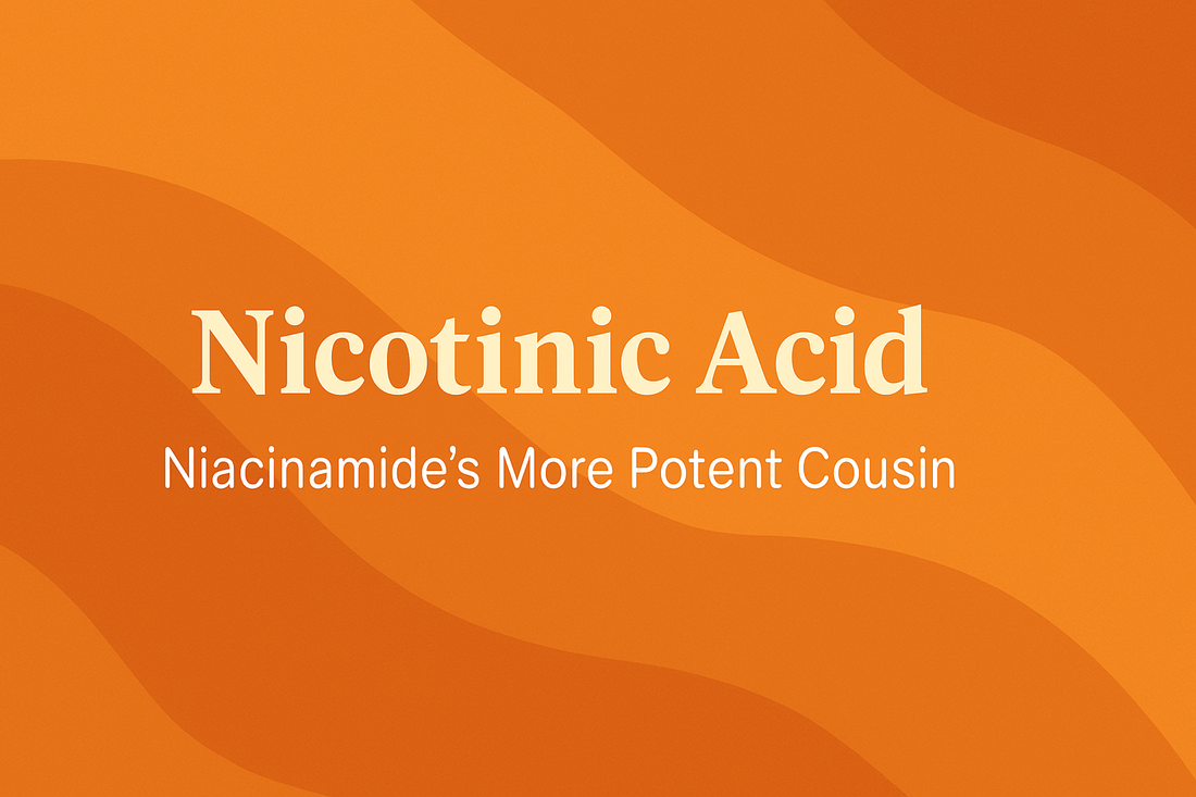Nicotinic Acid - Niacinamide's More Potent Cousin