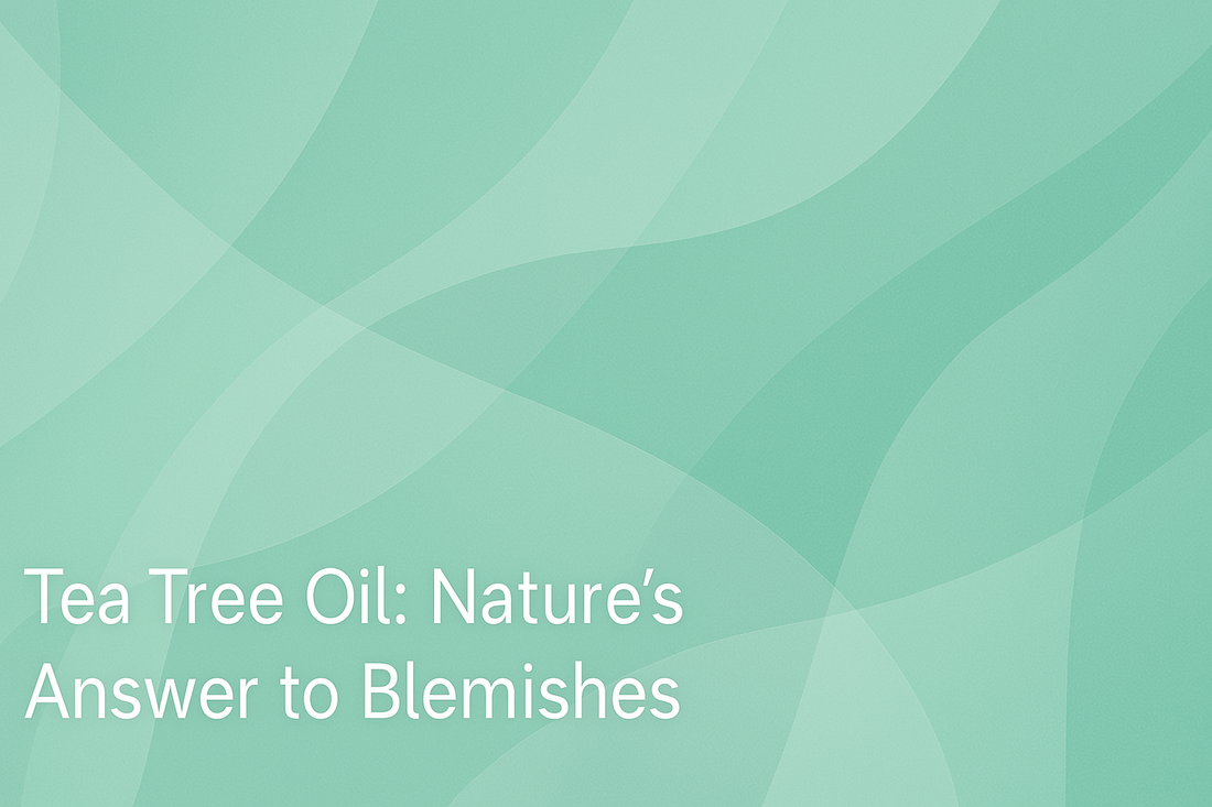 Tea Tree Oil - Nature's Answer to Blemishes