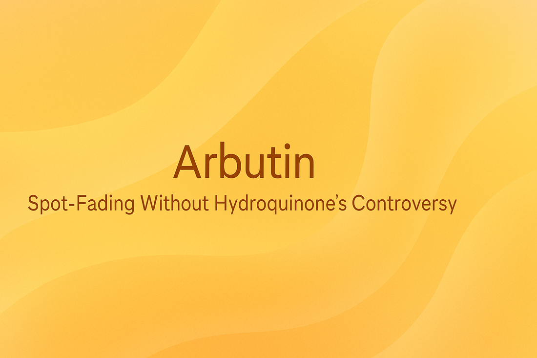 Arbutin - Spot-Fading Without Hydroquinone's Controversy