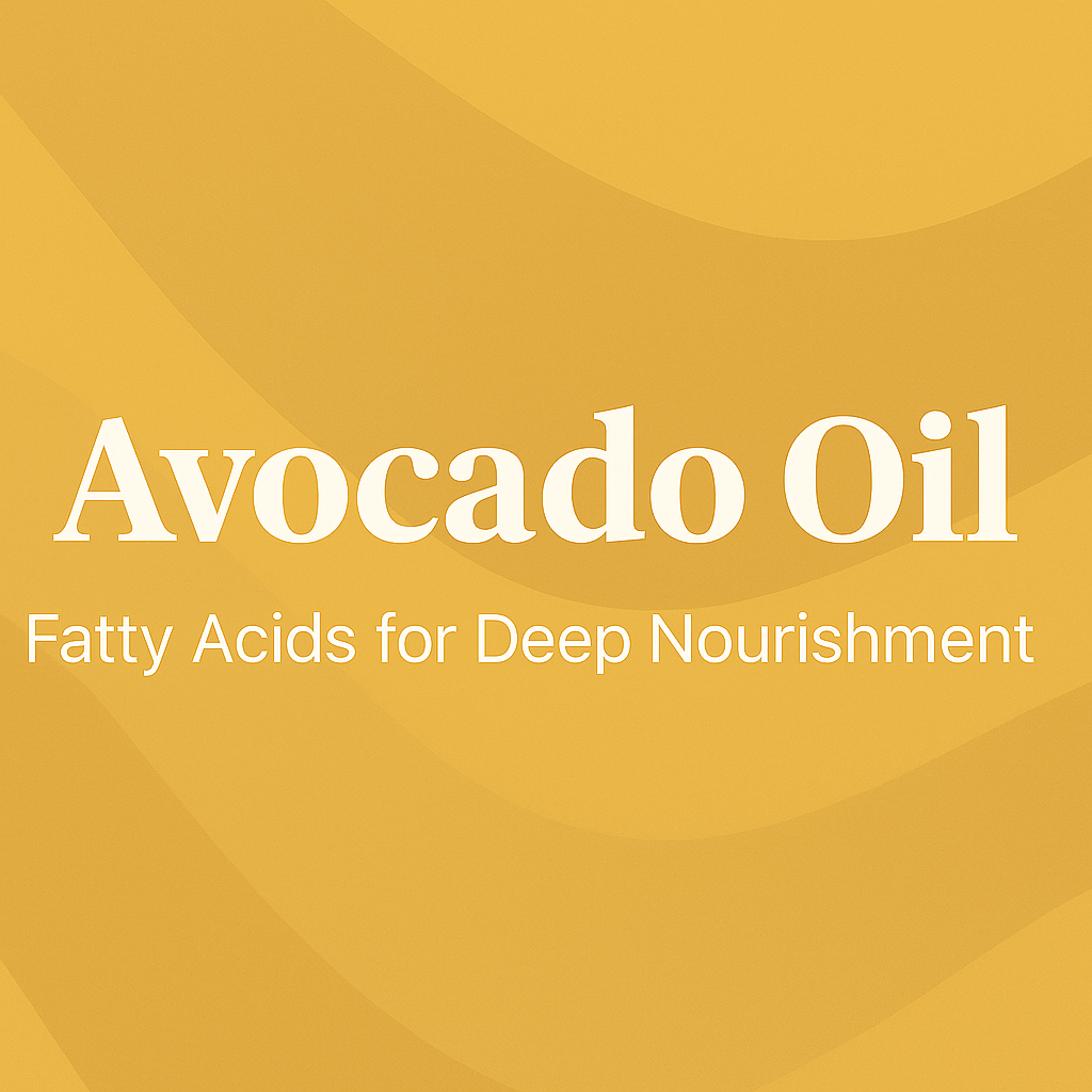 Avocado Oil: Fatty Acids for Deep Nourishment