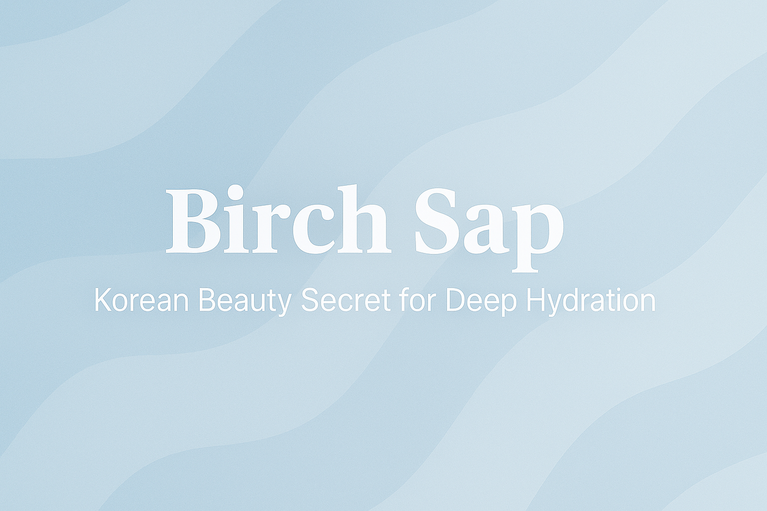 Birch Sap: Korean Beauty Secret for Deep Hydration