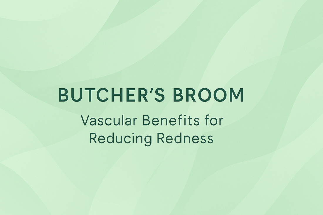 Butcher's Broom - Vascular Benefits for Reducing Redness