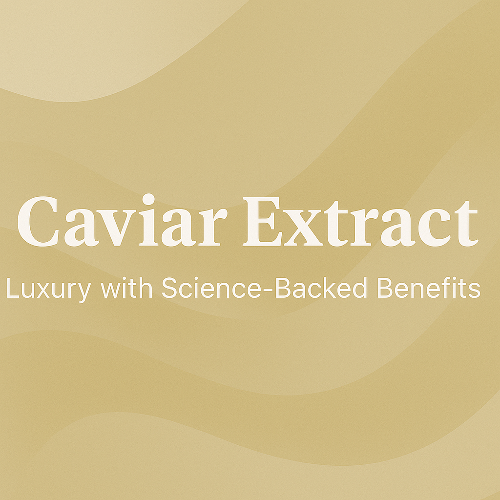 Caviar Extract - Luxury with Science-Backed Benefits