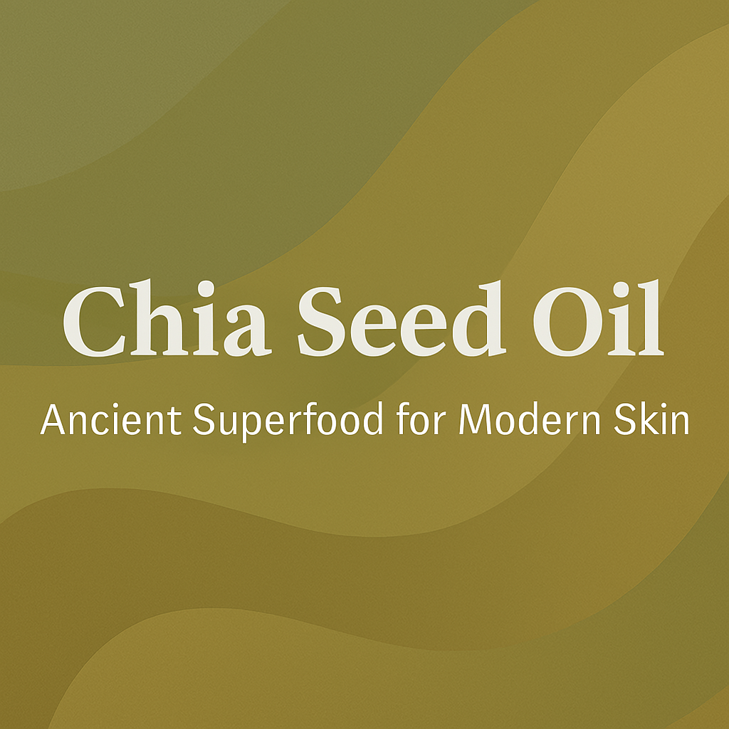 Chia Seed Oil - Ancient Superfood for Modern Skin