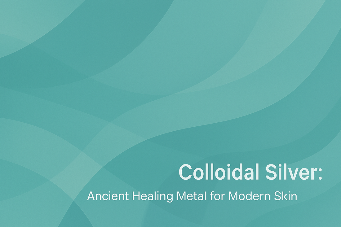 Colloidal Silver - Ancient Healing Metal for Modern Skin