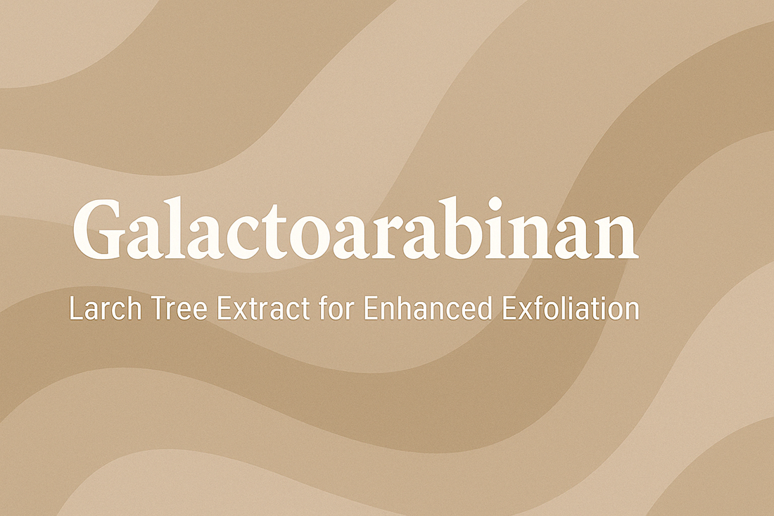 Galactoarabinan - Larch Tree Extract for Enhanced Exfoliation