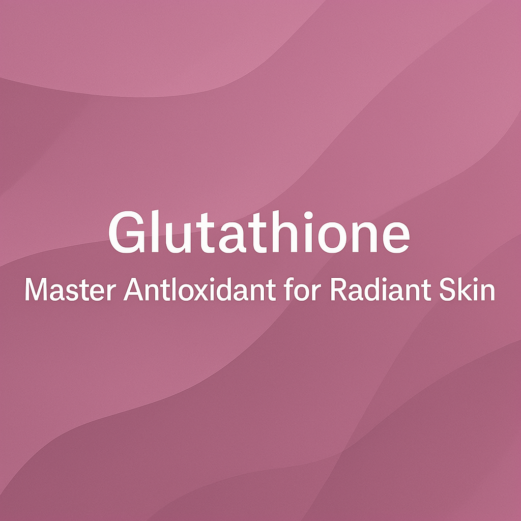 Glutathione: Master Antioxidant for Radiant Skin