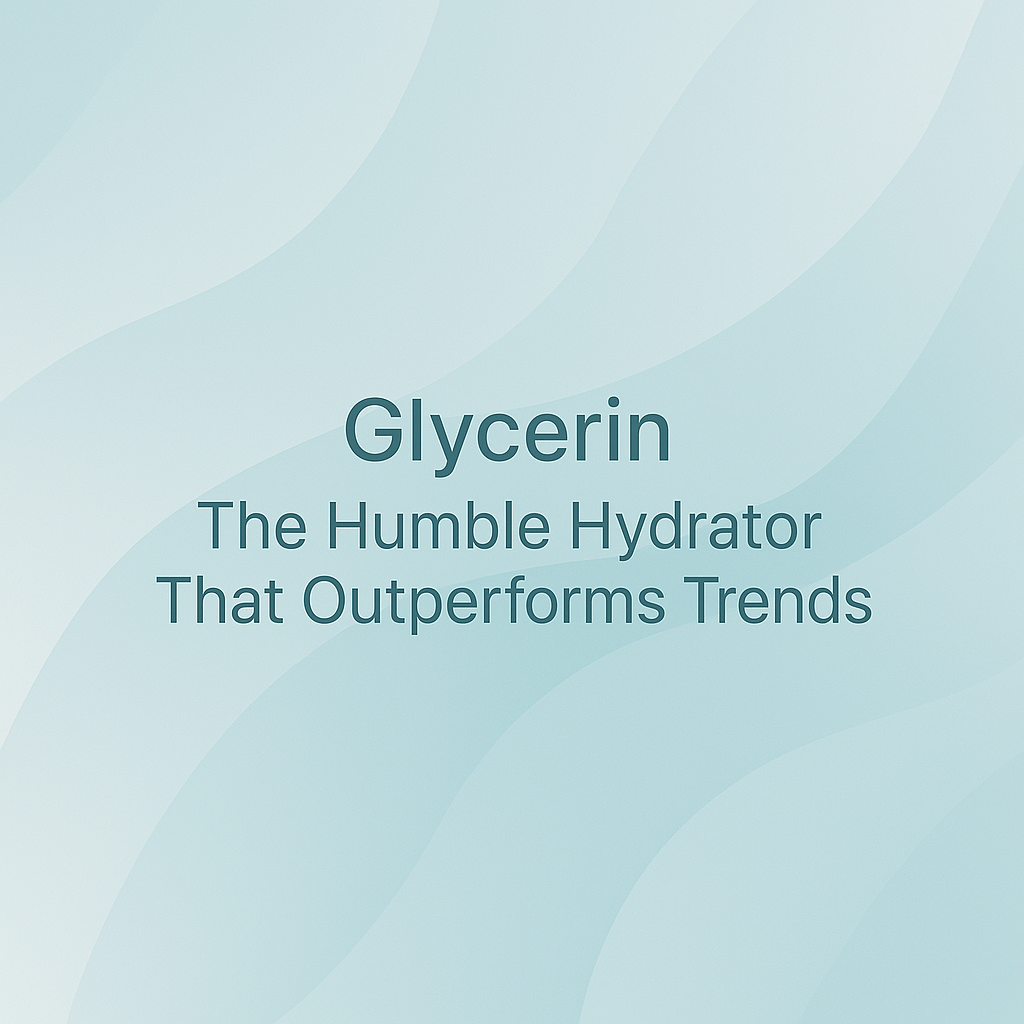 Glycerin - The Humble Hydrator That Outperforms Trends