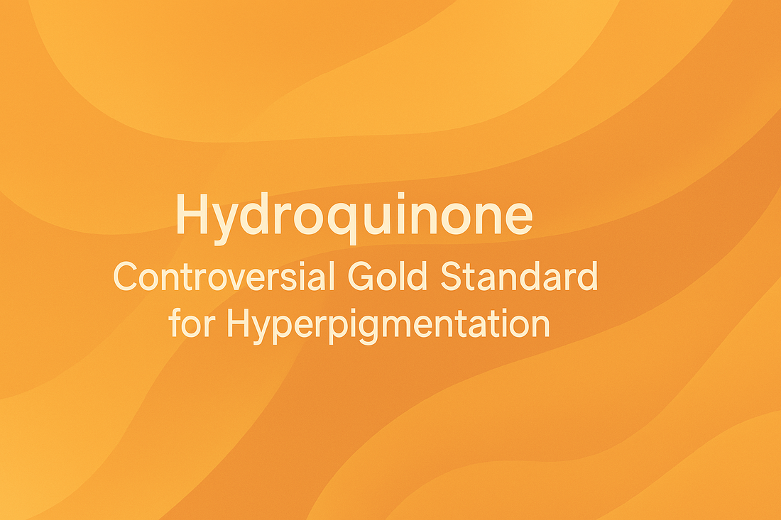 Hydroquinone - Controversial Gold Standard for Hyperpigmentation