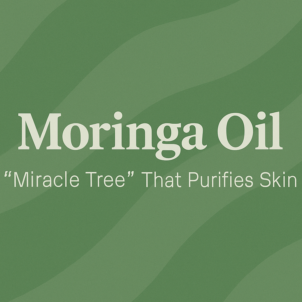 Moringa Oil - "Miracle Tree" That Purifies Skin
