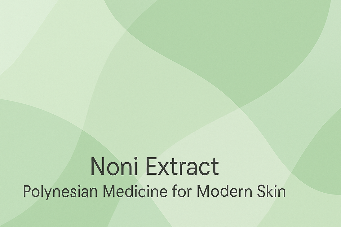 Noni Extract - Polynesian Medicine for Modern Skin