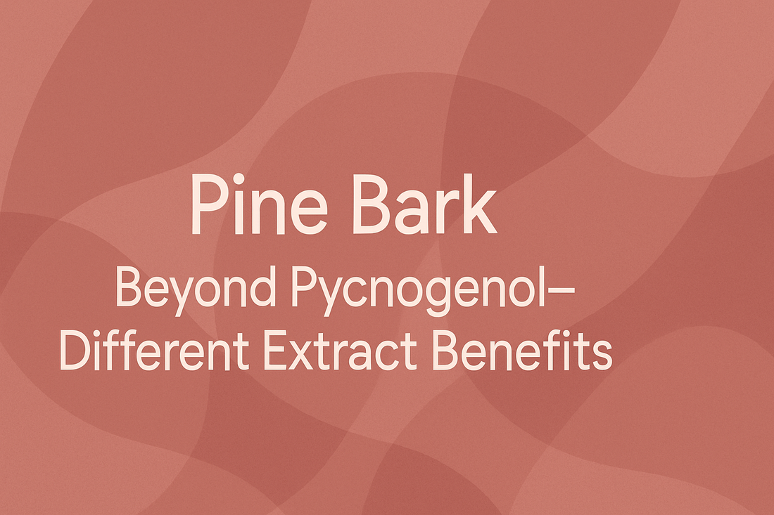 Pine Bark - Beyond Pycnogenol—Different Extract Benefits