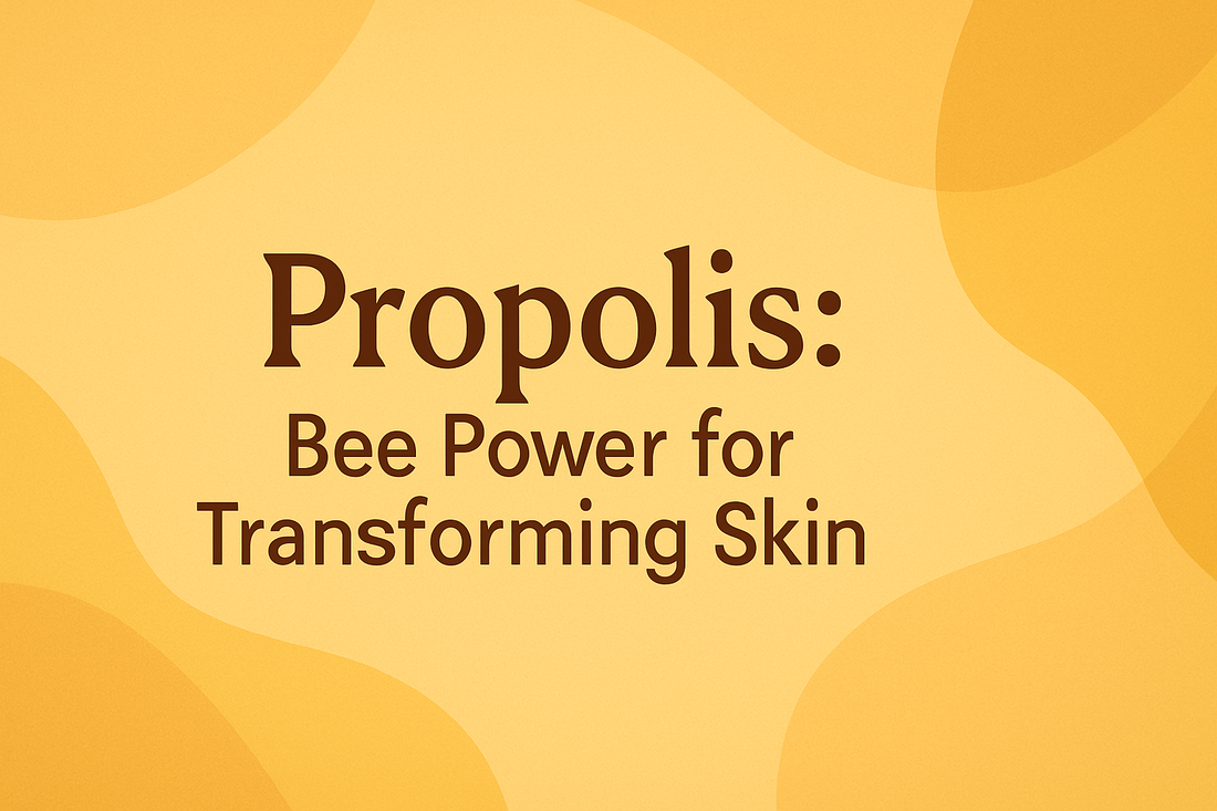 Propolis - Bee Power for Transforming Skin