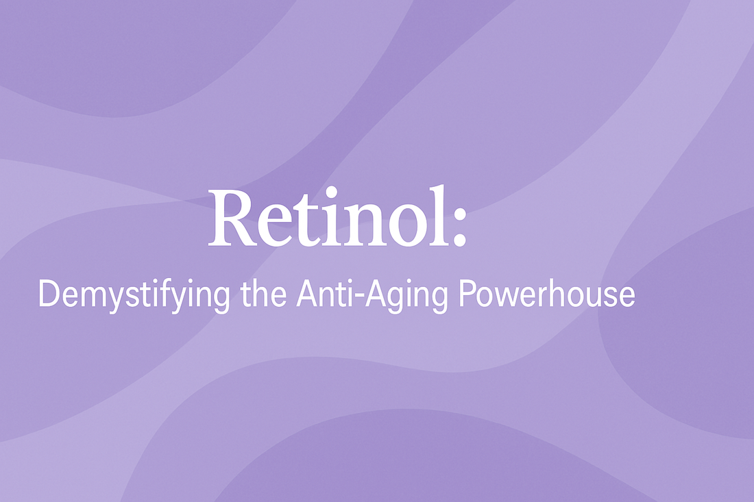 Retinol - Demystifying the Anti-Aging Powerhouse