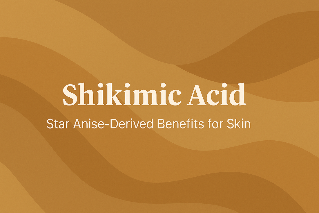 Shikimic Acid - Star Anise-Derived Benefits for Skin