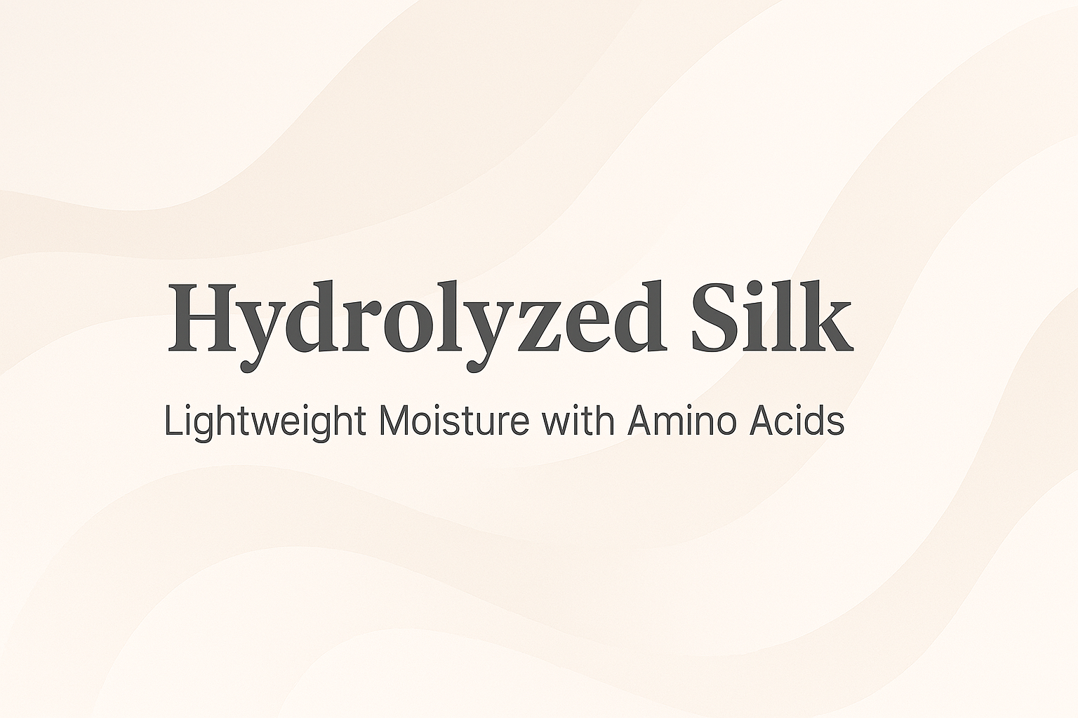 Hydrolyzed Silk: Lightweight Moisture with Amino Acids