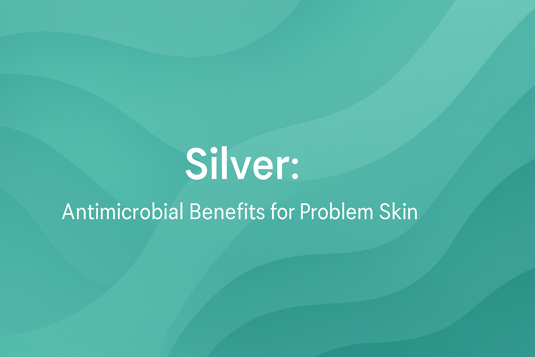 Silver - Antimicrobial Benefits for Problem Skin