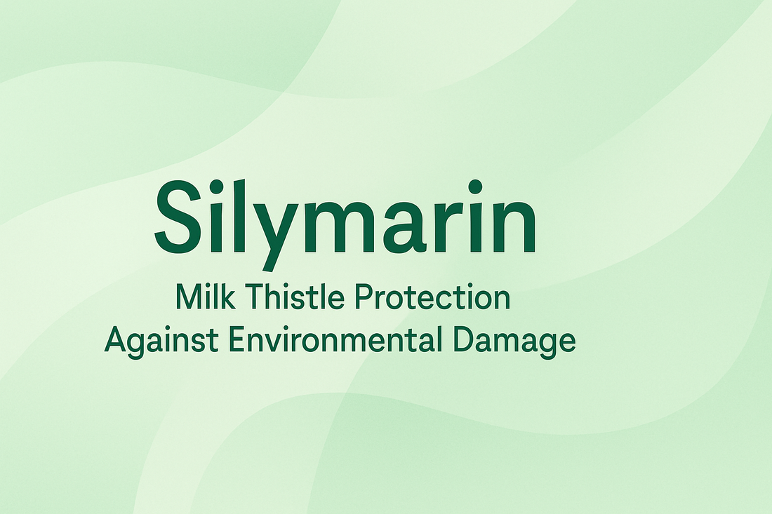 Silymarin - Milk Thistle Protection Against Environmental Damage