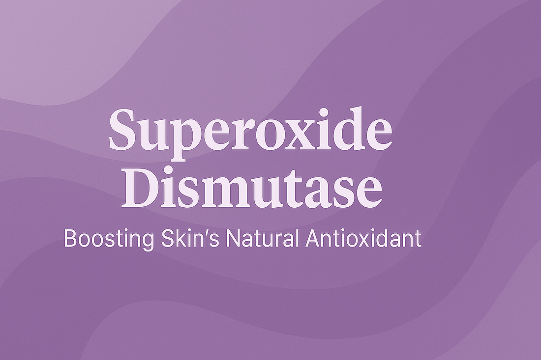 Superoxide Dismutase - Boosting Skin's Natural Antioxidant