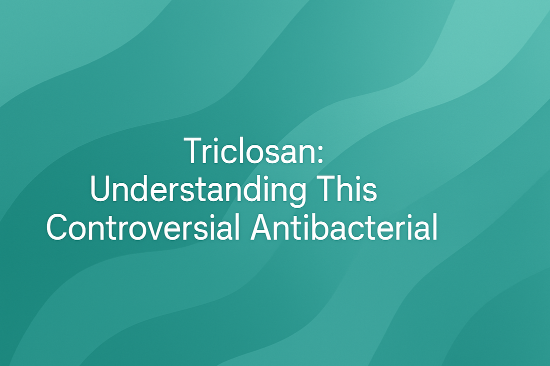 Triclosan - Understanding This Controversial Antibacterial