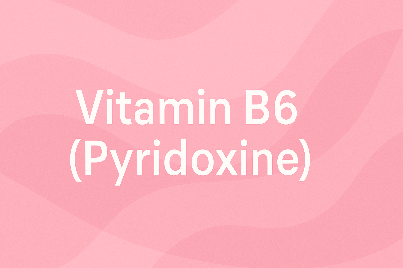 Vitamin B6 (Pyridoxine): The Protein Metabolism Master for Healthy Skin Structure and Function